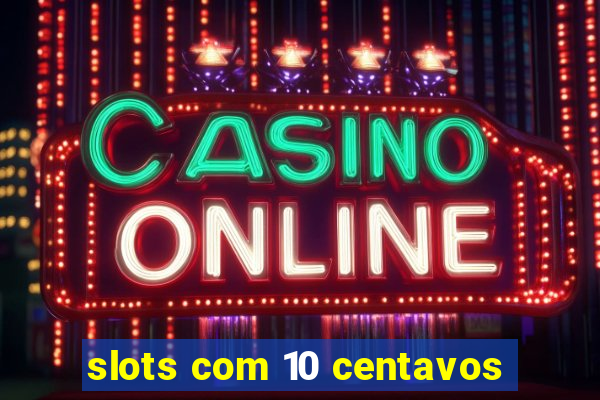 slots com 10 centavos